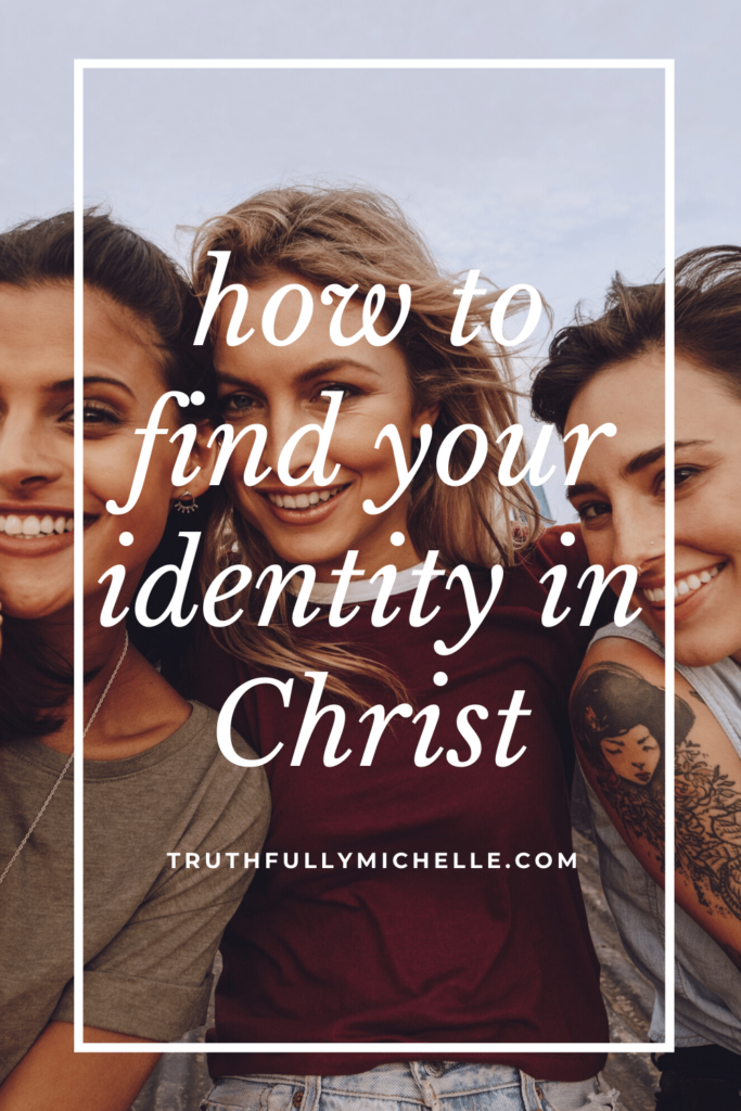 Finding Your Identity In Christ The Complete Guide Truthfully Michelle