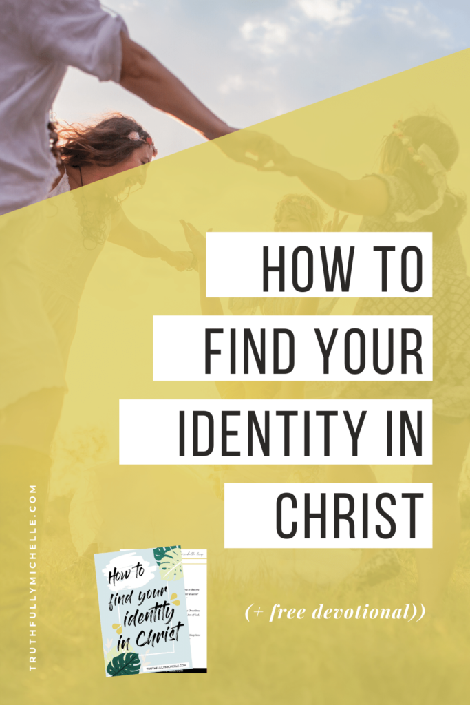 finding who you are in Christ truths, finding your identity in Christ, our identity in Christ, my identity in Christ, how to find your identity in Christ