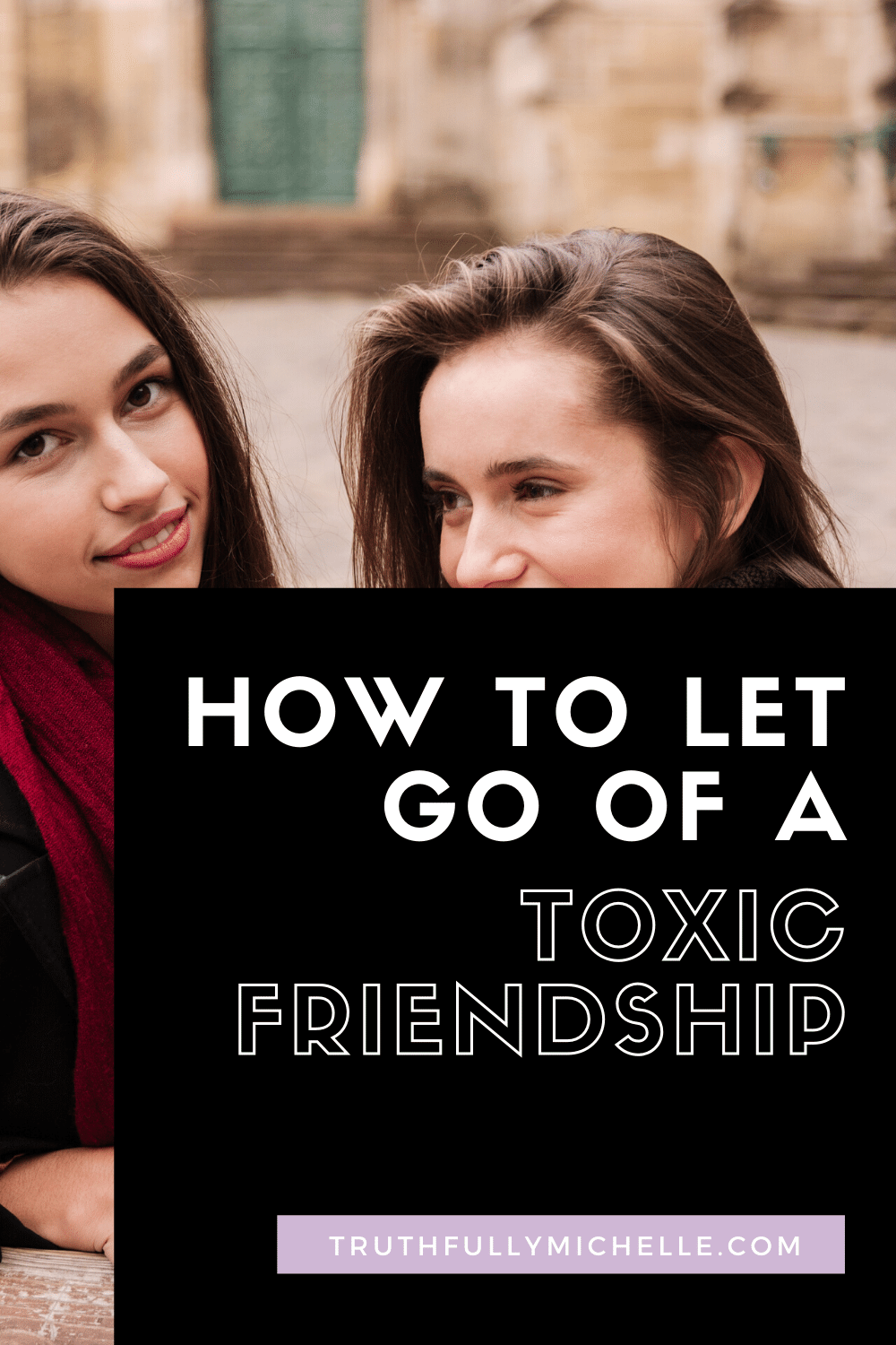 when to let go of a friendship, when it's time to let go of a friendship, signs its time to let go of a friendship, how to know when to let go of a friendship, how to let go of a toxic friendship