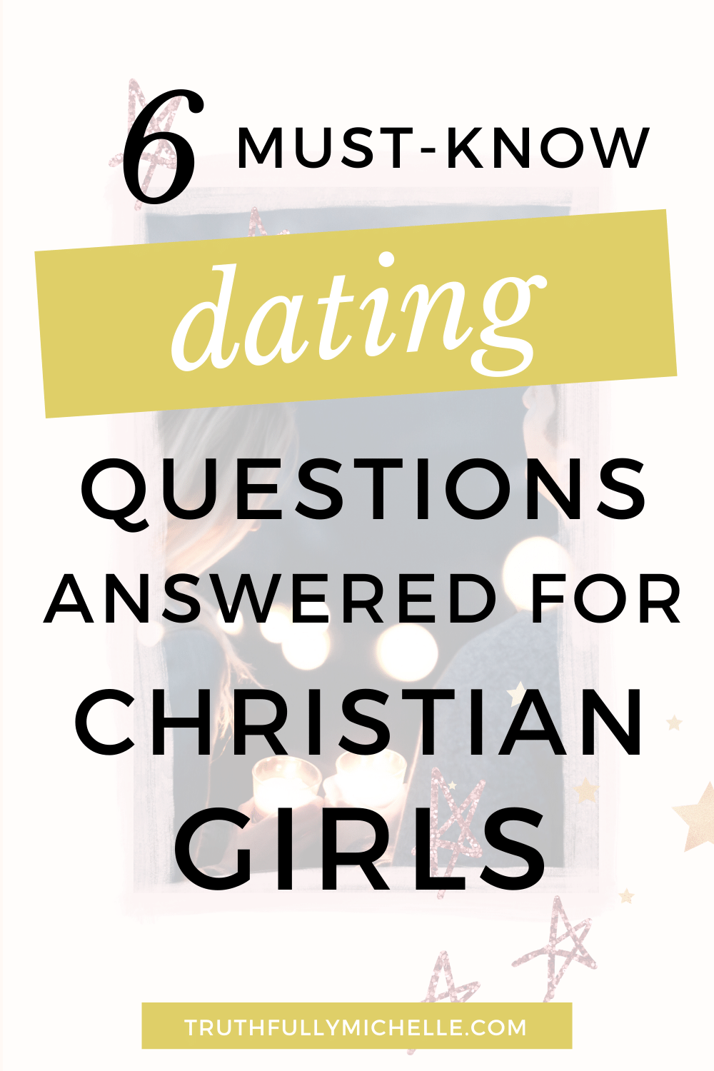 6 Popular Christian Dating Questions Answered Truthfully Michelle