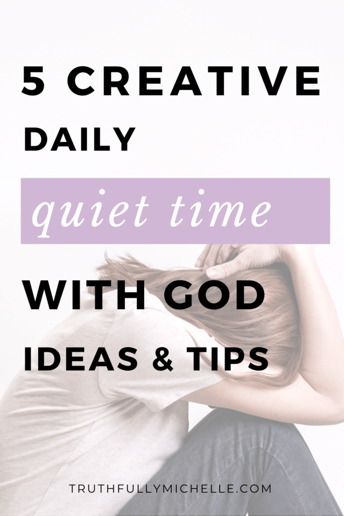 5 Creative Quiet Time Ideas with God for the Busy Girl Truthfully