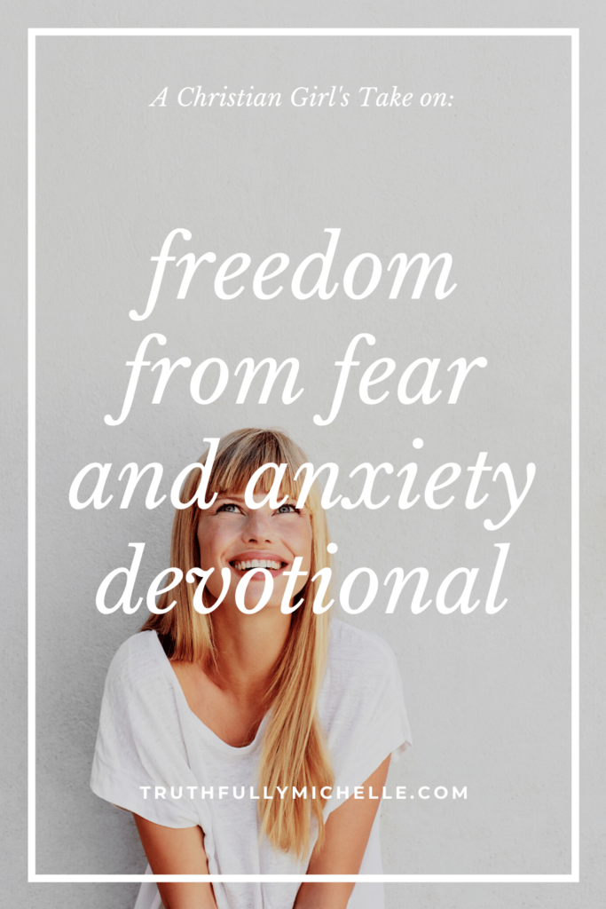 Devotion on Fear and Anxiety - Freedom From Fear | Truthfully, Michelle