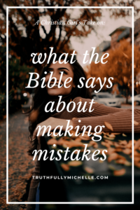 What Does God Say About Mistakes | Truthfully, Michelle