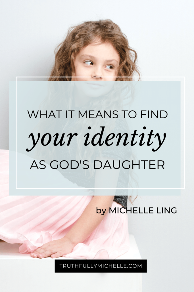 daughter of Christ, daughters of God, God's daughter, Gods daughter, I am a daughter of God, finding your identity in Christ, identity in Christ, identity in God, how to find your identity in Christ, our identity in Christ
