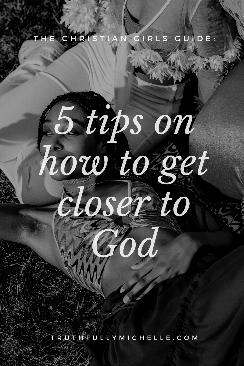 5 Biblical Tips on How to Get Closer to God Truthfully, Michelle